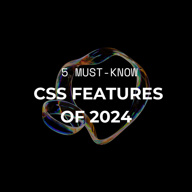 5 Must-Know CSS Features of 2024