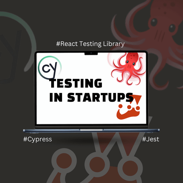 Testing in Startups with Jest, React Testing Library, and Cypress